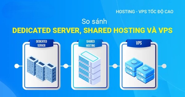 So sánh Shared Hosting, VPS, Dedicated Server và Cloud Server