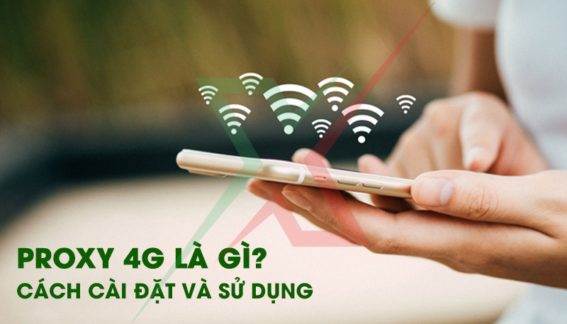 Proxy 4G là gì? Những điều cần biết về Proxy 4G