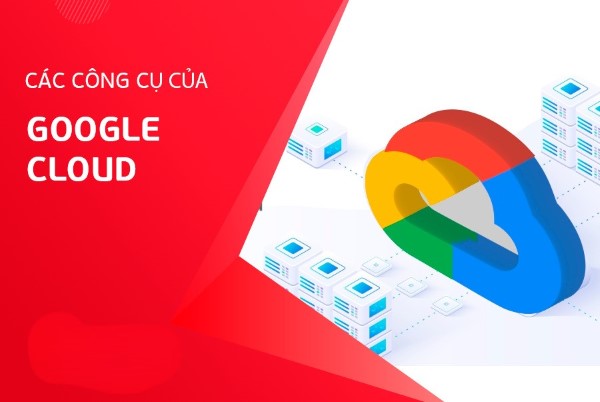 Các công cụ bên trong Google Cloud