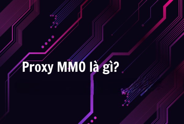 Proxy MMO là một loại máy chủ proxy