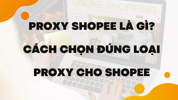 Proxy Shopee là gì?