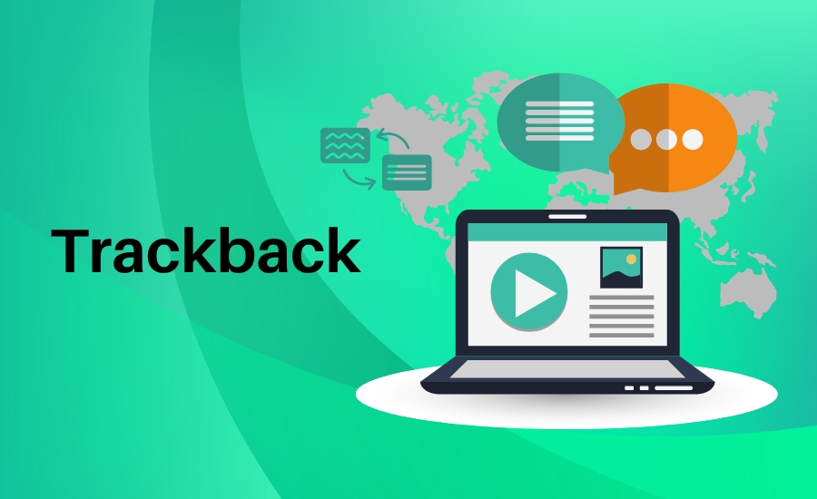 Trackback là gì? Ứng dụng, cài đặt và cách sử dụng Trackback